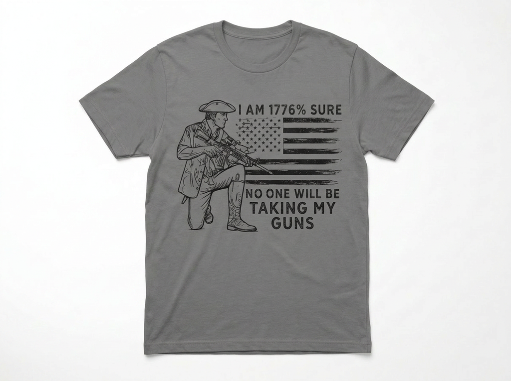 I Am 1776% Sure No One Will Be Taking My Guns T-Shirt | Patriotic Second Amendment Tee