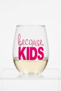 Because Kids Stemless Wine Glass | Funny Mom Wine Glass | Mom Life Gift