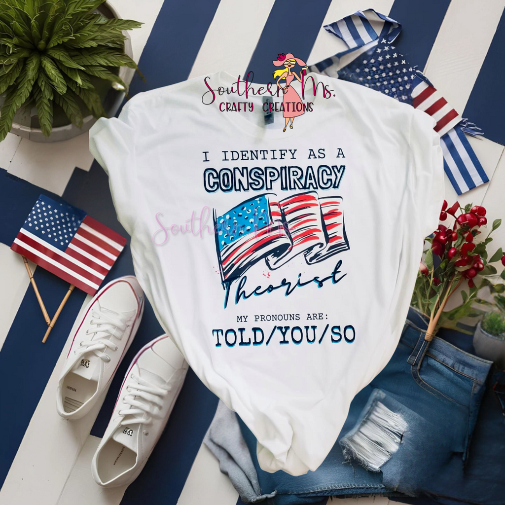 "I Identify As A Conspiracy Theorist" Funny Patriotic T-Shirt