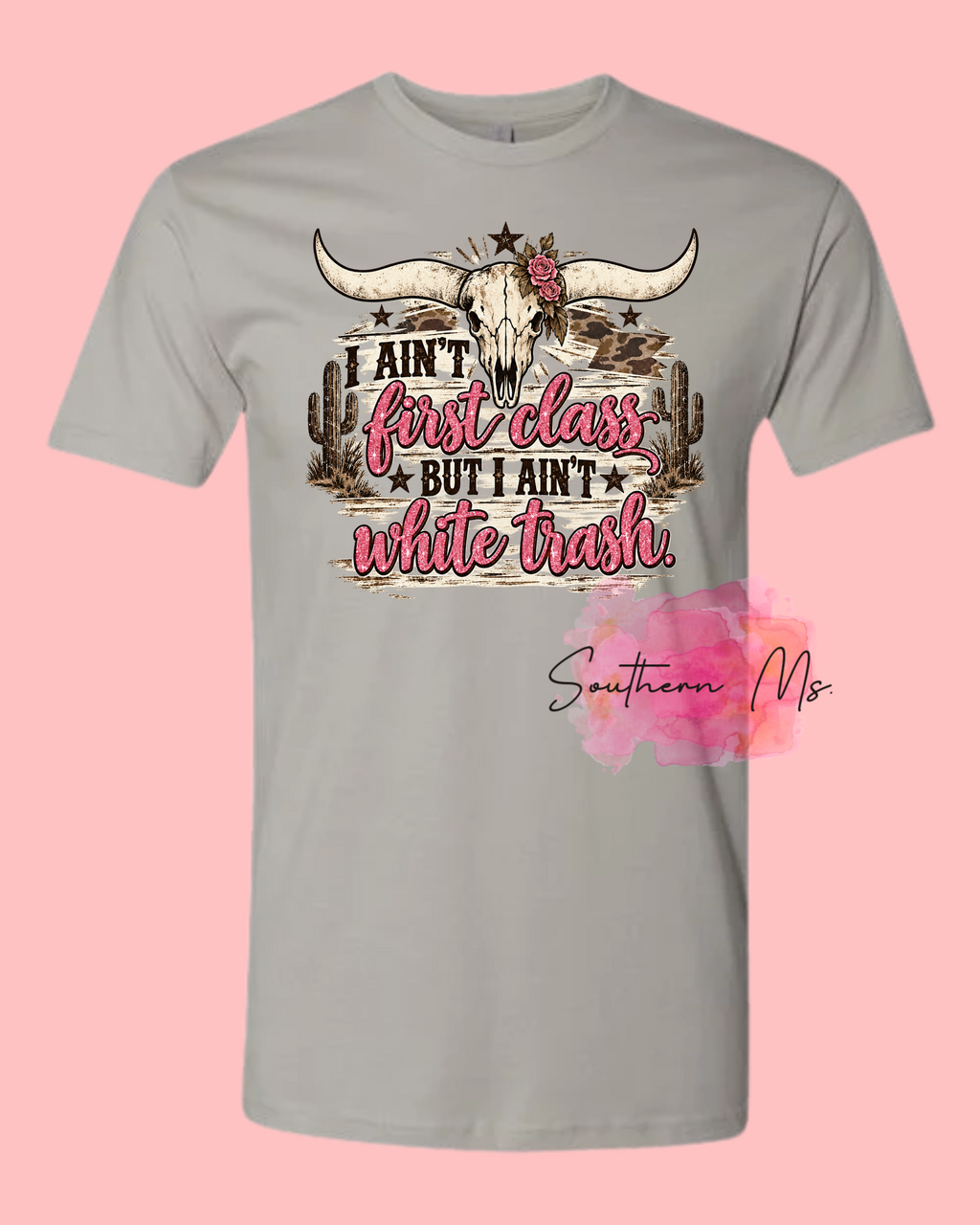 I Ain’t First Class But I Ain’t White Trash | Southern Country Apparel
