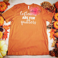 "Leftovers Are For Quitters" Funny Thanksgiving/Foodie T-Shirt