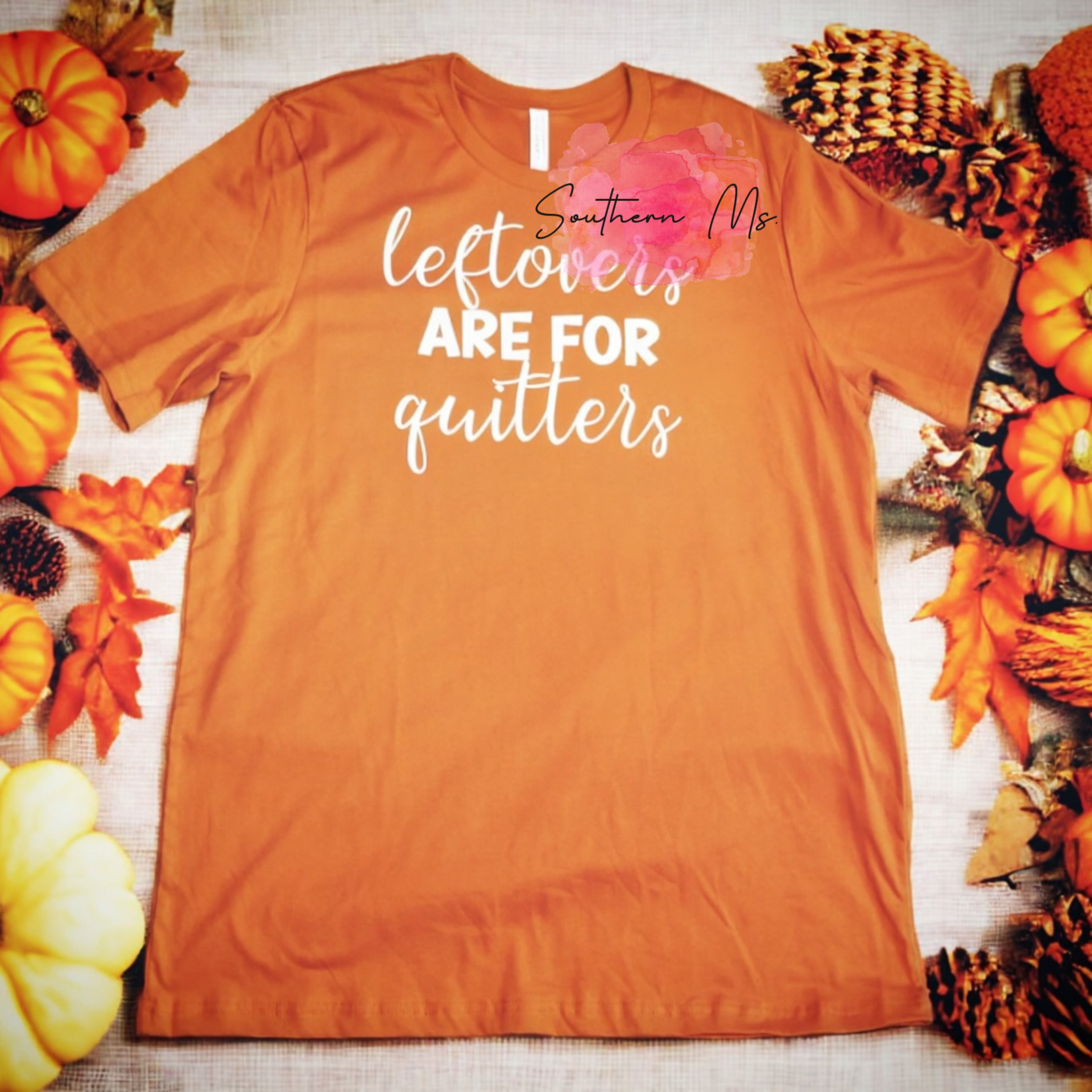 "Leftovers Are For Quitters" Funny Thanksgiving/Foodie T-Shirt