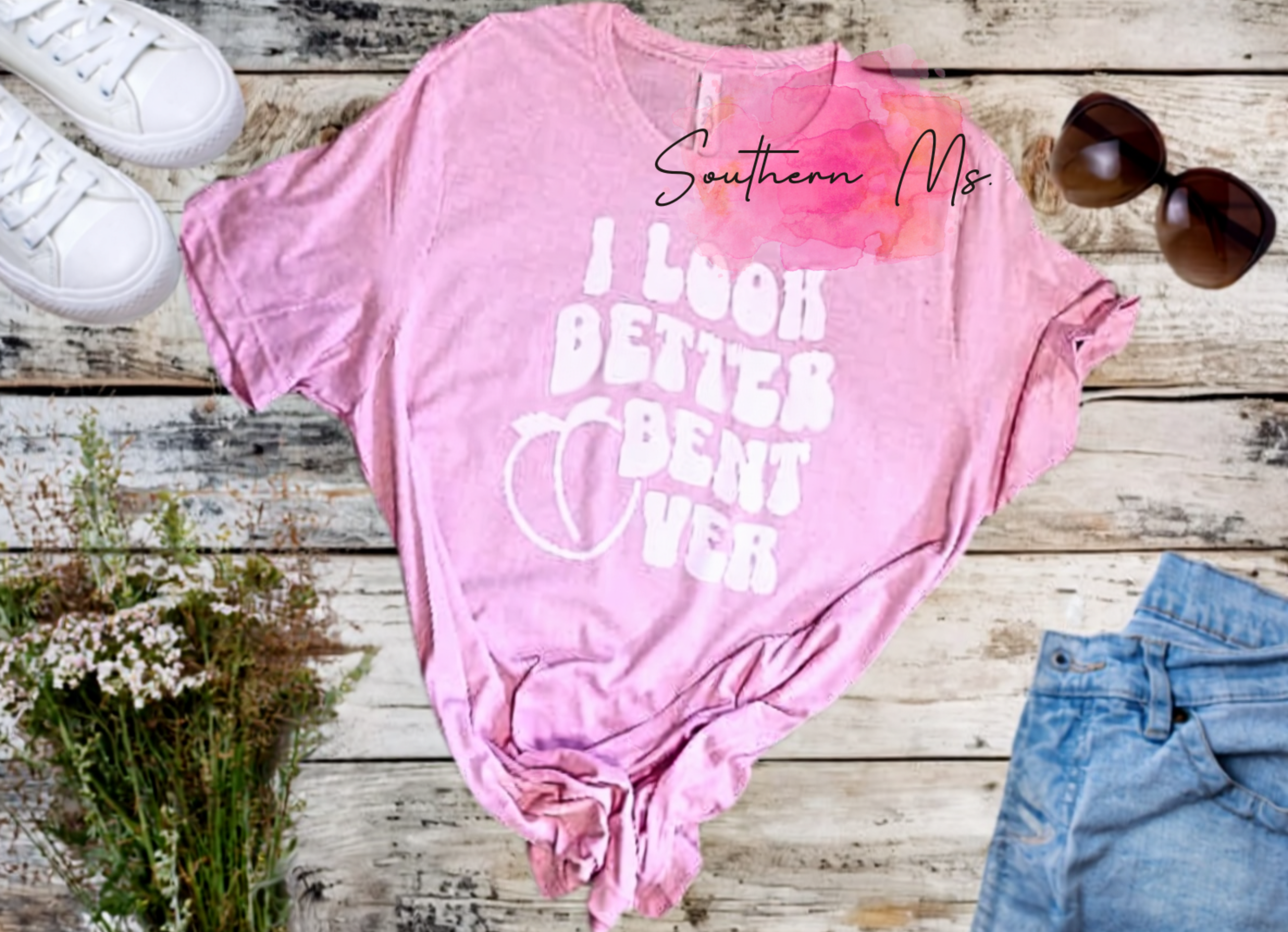 "I Look Better Bent Over" Funny /Sassy T-Shirt