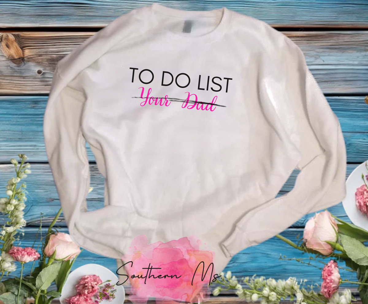 "To Do List: Your Dad" Sassy Long Sleeve Shirt